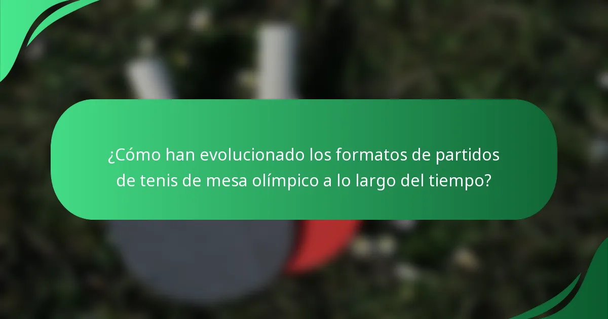 ¿Cómo han evolucionado los formatos de partidos de tenis de mesa olímpico a lo largo del tiempo?