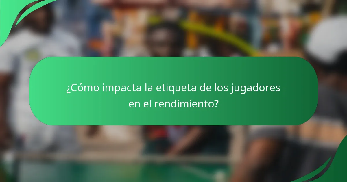 ¿Cómo impacta la etiqueta de los jugadores en el rendimiento?