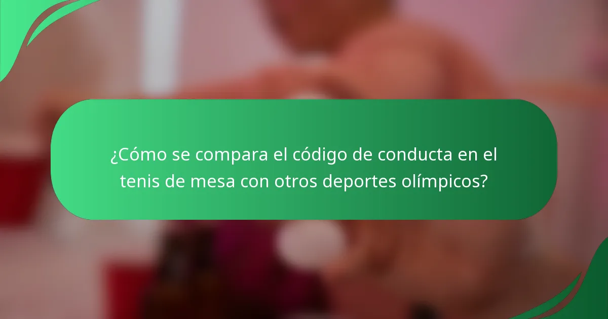 ¿Cómo se compara el código de conducta en el tenis de mesa con otros deportes olímpicos?
