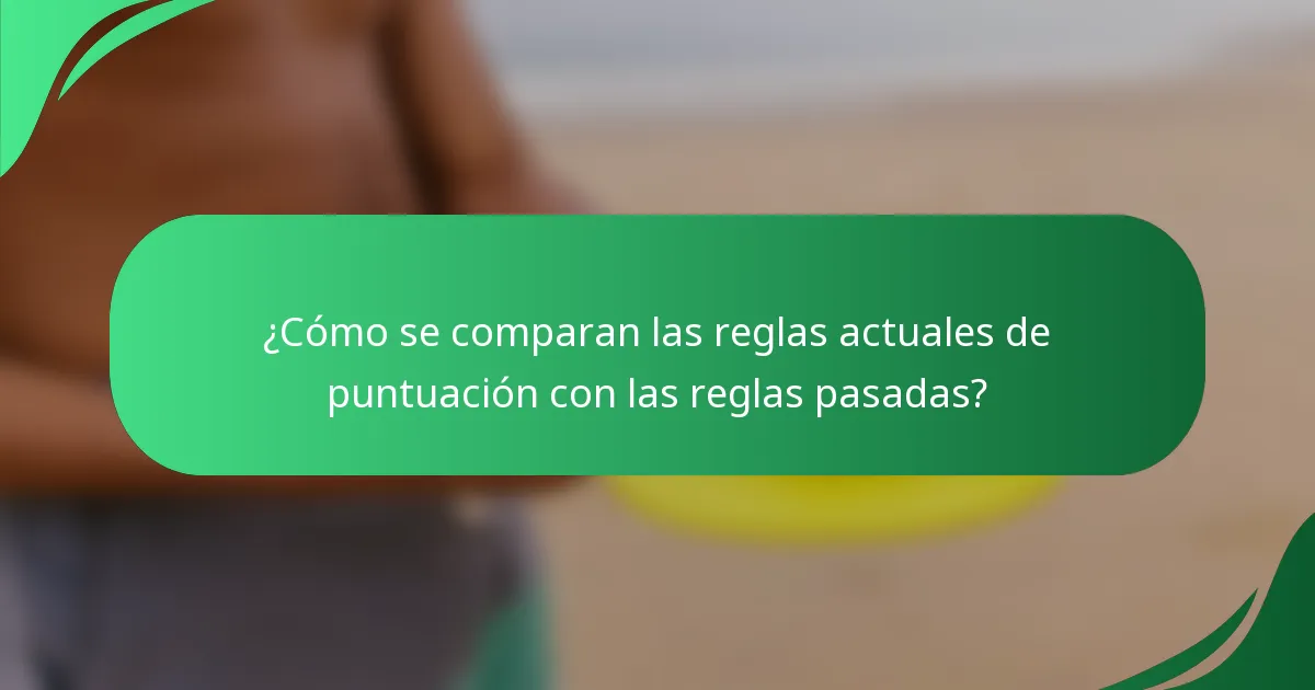 ¿Cómo se comparan las reglas actuales de puntuación con las reglas pasadas?