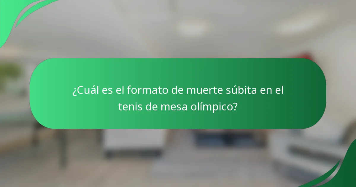 ¿Cuál es el formato de muerte súbita en el tenis de mesa olímpico?