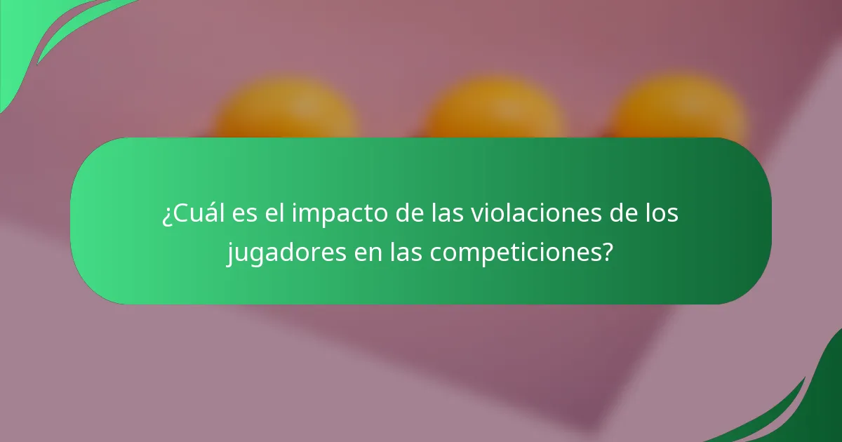 ¿Cuál es el impacto de las violaciones de los jugadores en las competiciones?