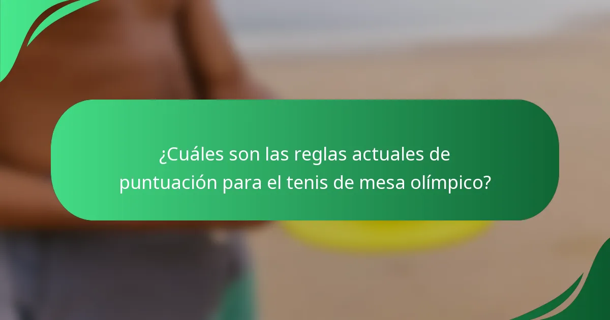 ¿Cuáles son las reglas actuales de puntuación para el tenis de mesa olímpico?