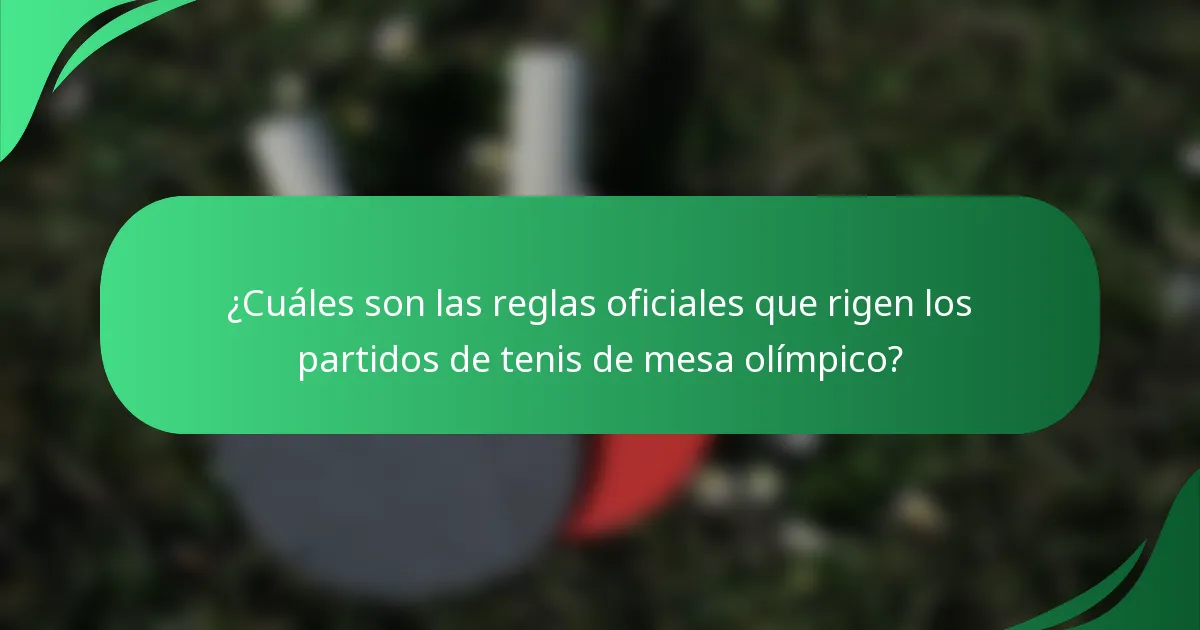 ¿Cuáles son las reglas oficiales que rigen los partidos de tenis de mesa olímpico?