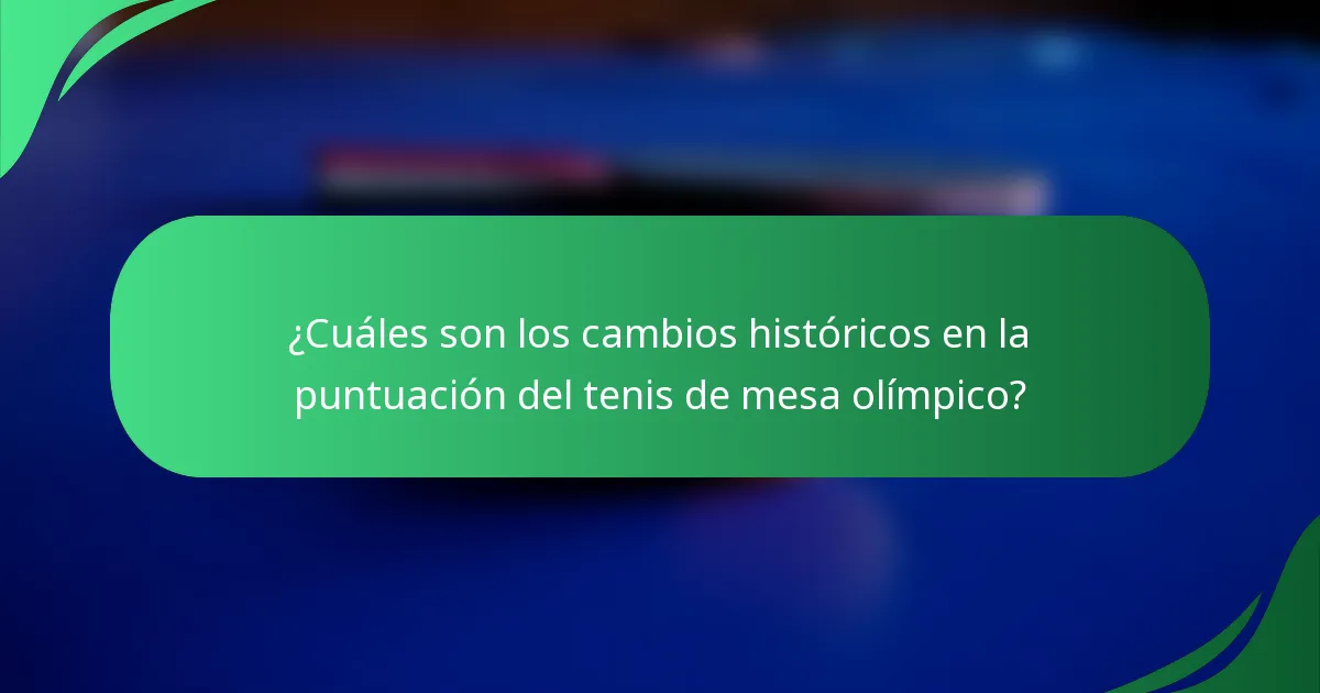 ¿Cuáles son los cambios históricos en la puntuación del tenis de mesa olímpico?
