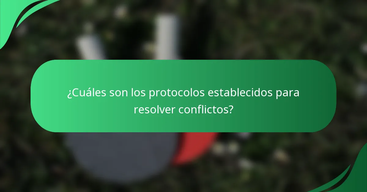 ¿Cuáles son los protocolos establecidos para resolver conflictos?