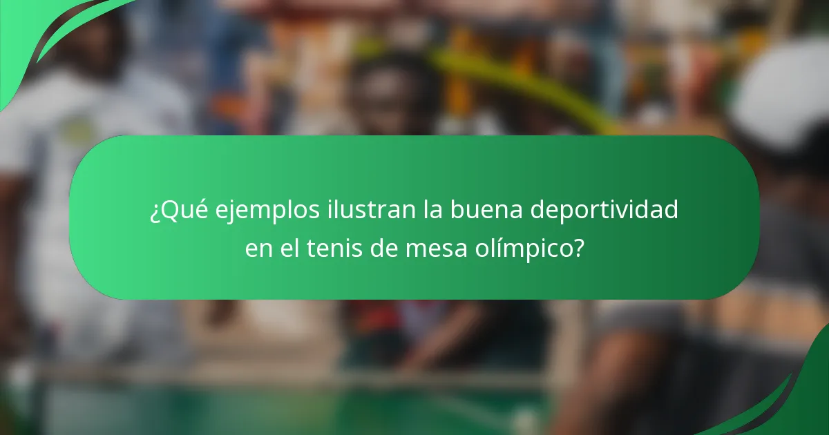 ¿Qué ejemplos ilustran la buena deportividad en el tenis de mesa olímpico?