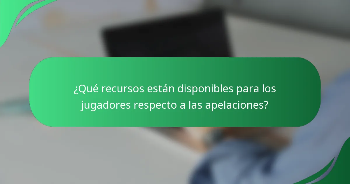 ¿Qué recursos están disponibles para los jugadores respecto a las apelaciones?