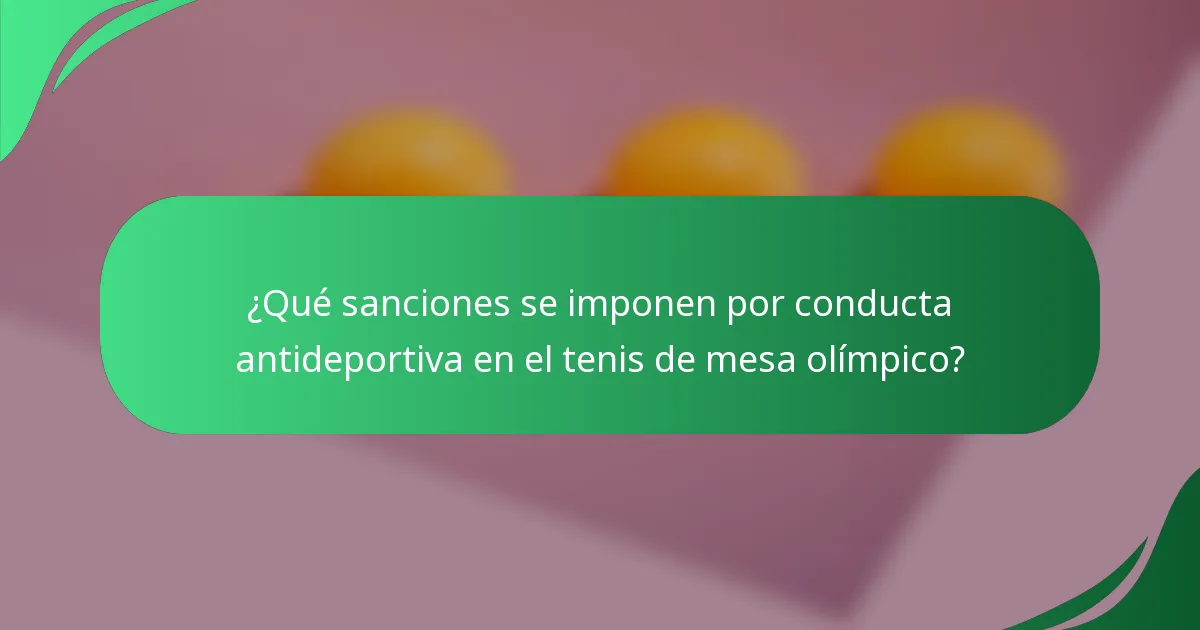 ¿Qué sanciones se imponen por conducta antideportiva en el tenis de mesa olímpico?