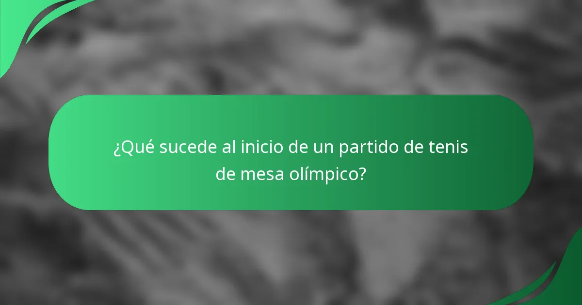 ¿Qué sucede al inicio de un partido de tenis de mesa olímpico?
